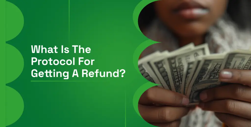 What Is the Protocol for Getting a Refund?